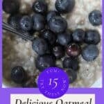 Bowl of oatmeal topped with fresh blueberries, with a spoon, and text promoting 15 delicious oatmeal recipes from southernfoodandfun.com.