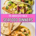Two images of seafood dishes: the top shows fish tacos with avocado, tomato, and sauce; the bottom shows shrimp in a sauce with slices of bread. Text reads, "15 Irresistible Seafood Dinners.