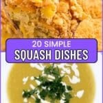 Collage showing a close-up of baked squash casserole above a bowl of creamy squash soup with parsley and a drizzle of cream, with text reading “20 Simple Squash Dishes.”.
