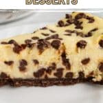 A slice of chocolate chip cheesecake on a white plate, with text overlay reading "17 Cheesecake Desserts.