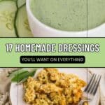 A bowl of green dressing with sliced cucumbers and a plate of casserole with a fork, labeled "17 Homemade Dressings You'll Want on Everything.
