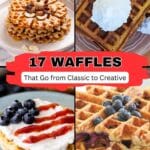 Four different plates of waffles are shown, each topped with various ingredients like whipped cream and berries, with a text overlay reading "17 Waffles That Go from Classic to Creative.