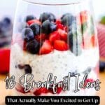 A glass filled with layers of yogurt, chia pudding, strawberries, and blueberries, with text overlay: "18 Breakfast Ideas That Actually Make You Excited to Get Up.