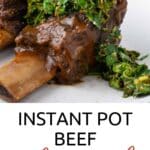 Braised beef short ribs topped with chopped herbs on a white plate, served with visible bone, labeled "Instant Pot Beef Short Ribs.