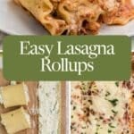 Collage showing lasagna rollups on a plate, unbaked rollups with cheese filling on a board, and a baked cheesy lasagna dish, with the text "Easy Lasagna Rollups.