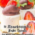 Sliced cheesecake topped with chocolate-dipped strawberries, with text overlay: "10 Strawberry No Bake Treats For When The Oven Is Cancelled.