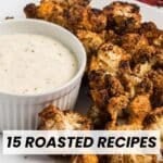 A plate of roasted cauliflower florets next to a ramekin of dipping sauce, with text overlay reading "15 Roasted Recipes.