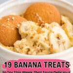 A bowl of banana pudding topped with vanilla wafers, with text overlay: "19 Banana Treats to Try This Week That Taste Delicious.