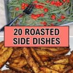 A baking tray with green beans and cherry tomatoes above a plate of seasoned roasted potato wedges; text reads "20 Roasted Side Dishes.