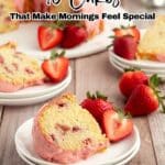 Three plates with slices of strawberry cake and fresh strawberries on a wooden table, with a larger cake and more strawberries in the background. Text reads: "10 Cakes That Make Mornings Feel Special.