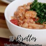 A bowl of risotto with shrimp, tomatoes, and chopped greens, accompanied by the text "10 Risottos That Don't Feel Repetitive.