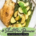 A plate with baked chicken breast, asparagus, and sautéed zucchini slices, garnished with basil. Text overlay: "10 Sheet Pan Dinners That Save You From The Sink. Southern.