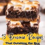 A close-up of two stacked brownies topped with toasted marshmallows and melted chocolate, with the text "13 Brownie Recipes That Outshine the Box" overlaid.