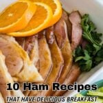 Sliced ham garnished with orange slices and parsley in a white dish, with text overlay promoting 10 delicious ham recipes perfect for breakfast or dinner.