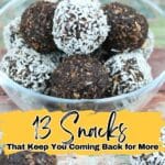 A glass bowl filled with chocolate energy bites, some coated in shredded coconut, with text overlay reading "13 Snacks That Keep You Coming Back for More.