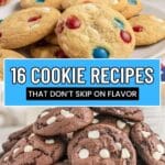 A plate of cookies with colorful candies and another plate with chocolate cookies topped with white chips, along with a banner reading "16 Cookie Recipes That Don't Skip On Flavor.