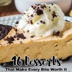 A slice of pie topped with whipped cream and chocolate crumbs on a plate, with whole cookies and a bowl of dessert in the background. Text reads: "16 Desserts That Make Every Bite Worth It.