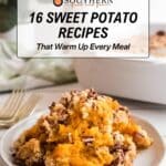 A plate of sweet potato casserole topped with pecans sits on a table; text overlay reads, "16 Sweet Potato Recipes That Warm Up Every Meal.