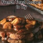 Plate of French toast topped with bananas and syrup, with a fork beside it. Text reads: "16 Sweet and Easy French Toast Recipes to Try.