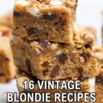 A stack of three blondie bars with chocolate and white chocolate chips, overlaid with the text "16 Vintage Blondie Recipes" and a website URL at the bottom, showcases irresistible blondie recipes and unique blondies to try.