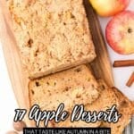 A loaf of apple bread with one slice cut, fresh apples, cinnamon sticks, and nutmeg on a wooden cutting board, with text: "17 Apple Desserts That Taste Like Autumn in a Bite.