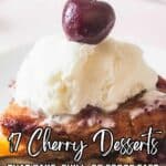 A slice of cherry dessert topped with a scoop of vanilla ice cream and a cherry, with text promoting 17 cherry desserts that bake, chill, or scoop fast.