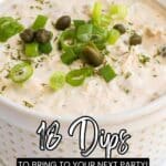 A creamy dip garnished with sliced green onions, capers, and herbs in a white bowl. Text reads: “18 Dips To Bring To Your Next Party!”.
