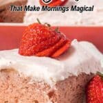 A slice of frosted strawberry cake topped with a sliced strawberry, with text reading “19 Cakes That Make Mornings Magical.”.