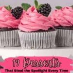 Chocolate cupcakes with pink frosting and a blackberry on top, arranged on a white cake stand. Text reads: "19 Desserts That Steal the Spotlight Every Time.