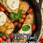 Three seasoned chicken breasts topped with melted cheese and basil, surrounded by cherry tomatoes in a cast iron skillet. Text overlay reads: "19 Skillet Meals That Go From Stove to Table Fast.