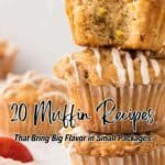 Three iced muffins are stacked on a light surface with a partially eaten muffin on top. Text reads "20 Muffin Recipes That Bring Big Flavor in Small Packages.