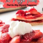 Two slices of dessert pizza topped with strawberries and whipped cream, with the text "20 Pizza Ideas That Go Way Beyond Pepperoni" written above—perfect for discovering unique pizza recipes.