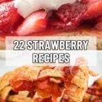 Close-up of strawberry shortcake topped with whipped cream above text that reads "22 Strawberry Recipes," with a slice of strawberry pie beneath the text.