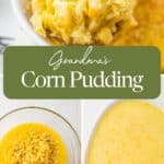 A serving of baked corn pudding in a dish, a bowl with corn mixture, and a bowl with corn batter. Text reads “Grandma’s Corn Pudding” and “southernfoodandfun.com.”.