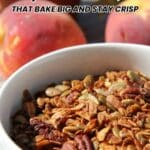 A bowl of granola with seeds and nuts sits in the foreground, with two peaches blurred in the background. Text reads: "10 Granola Recipes That Bake Big and Stay Crisp.
