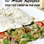 A plate of vegetable hash with broccoli, tomatoes, and onions, topped with two fried eggs. Text overlay reads, "10 Hash Recipes That Go Crisp in the Pan.
