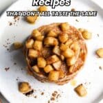 A stack of pancakes topped with diced apple cinnamon mixture on a white plate, with text reading "12 Apple Cinnamon Recipes That Don’t All Taste The Same.