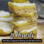A stack of lemon dessert bars dusted with powdered sugar sits on a wooden board, with a blurred lemon and zester in the background. Text reads, "14 Desserts...Vegetarian Baking.