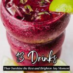 Two glasses of a dark purple drink, stacked and garnished with lime wedges, stand out among the top drinks. Lime slices rest on the table nearby. Text reads "13 Drinks That Outshine the Rest and Brighten Any Moment.