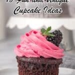 A chocolate cupcake with pink frosting, topped with a blackberry and mint leaf, sits on a plate with the text โ18 Fun and Unique Cupcake Ideasโ above it.