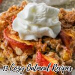 A slice of cozy oatmeal with apple slices and a dollop of whipped cream on top, with text overlay reading "13 Cozy Oatmeal Recipes With Big Flavor.