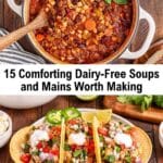 A pot of vegetable pasta soup with a wooden spoon, and a plate of three loaded tacos, topped with salsa and sour cream, shown above the text: "15 Comforting Dairy-Free Soups and Mains Worth Making.
