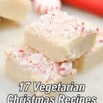 Three pieces of white peppermint fudge are stacked in the foreground, with text overlay promoting 17 vegetarian Christmas recipes. A red cloth is partially visible in the background.