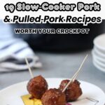 Three glazed pork meatballs on a white plate with toothpicks, in front of a stack of white plates and a striped napkin. Text reads "19 Slow-Cooker Pork & Pulled-Pork Recipes".