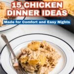A plate of chicken casserole sits on a white table with a fork, next to a large baking dish of casserole. Text reads "15 Chicken Dinner Ideas Made for Comfort and Easy Nights.