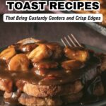 Sliced French toast with crisp edges and custardy centers, topped with bananas and syrup on a plate beside a fork, plus a text overlay promoting 16 irresistible French toast recipes.