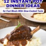 Plate with braised meat on a bone served over mashed potatoes, covered in brown gravy; text promotes Instant Pot dinner ideas.