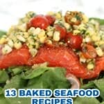 A piece of baked salmon topped with corn, tomato, and herbs sits on a bed of spinach. Text reads: "13 Baked Seafood Recipes That Let Fresh Flavors Shine.