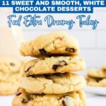 A stack of white chocolate chip cookies with cranberries on a light surface, with text above promoting sweet desserts and other irresistible white chocolate desserts.