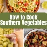 Collage of Southern vegetable dishes: corn salad with tomatoes, butter beans with bacon, and roasted potatoes with herbs. Text overlay reads โHow to Cook Southern Vegetables.โ.